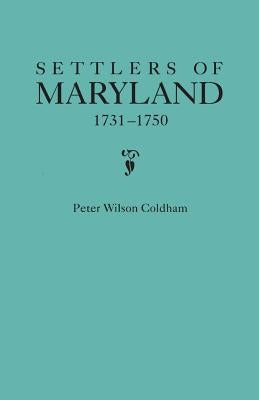 Settlers of Maryland, 1731-1750 by Coldham, Peter Wilson