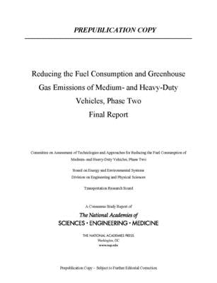 Reducing Fuel Consumption and Greenhouse Gas Emissions of Medium- And Heavy-Duty Vehicles, Phase Two: Final Report by National Academies of Sciences Engineeri