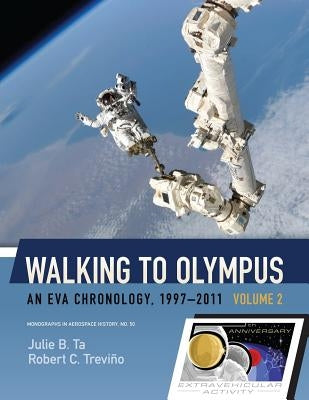 Walking to Olympus: An EVA Chronology, 1997-2011 (Volume 2) by Trevino, Robert C.