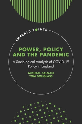Power, Policy and the Pandemic: A Sociological Analysis of Covid-19 Policy in England by Calnan, Michael
