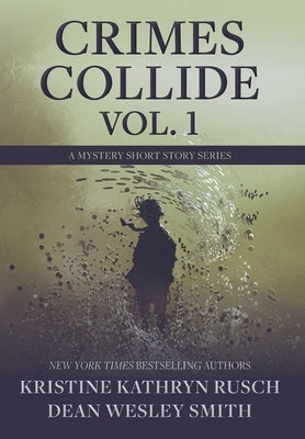 Crimes Collide, Vol. 1: A Mystery Short Story Series by Rusch, Kristine Kathryn