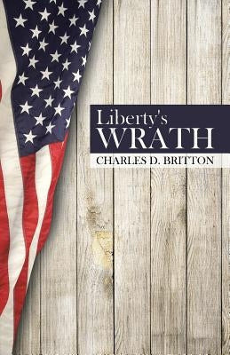 Liberty's Wrath by Britton, Charles