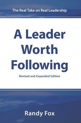 A Leader Worth Following: The Real Take on Real Leadership by Fox, Randy