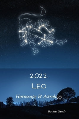 Leo 2022: Horoscope & Astrology by Sands, Sia