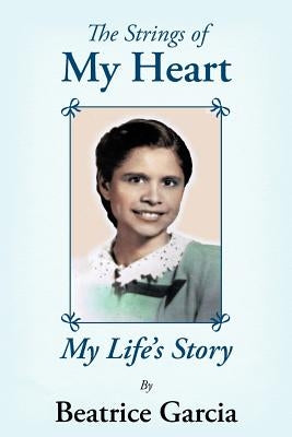 The Strings of My Heart: My Life's Story by Garcia, Beatrice