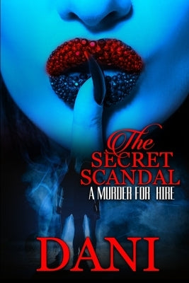 The Secret Scandal: A Murder for Hire by , Dani