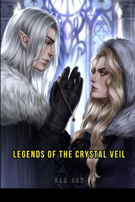Legends of the Crystal Veil by Jay, Ola