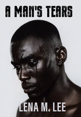 A Man's Tears by Lee, Lena M.