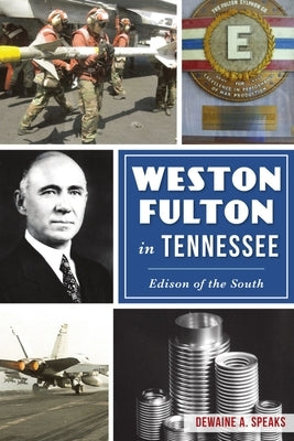 Weston Fulton in Tennessee: Edison of the South by Speaks, Dewaine A.