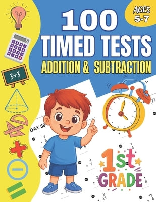 100 Timed Tests for Addition and Subtraction Grade 1: Math Book for Kids Ages 5 to 7 Exciting Drills and Daily Challenges to Build Confidence in Young by Salmatics Learning