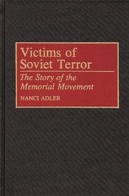 Victims of Soviet Terror: The Story of the Memorial Movement by Adler, Nanci