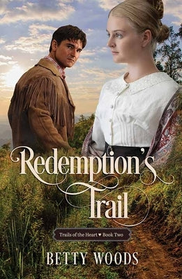 Redemption's Trail: Trails of the Heart by Woods, Betty