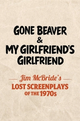 Gone Beaver & My Girlfriend's Girlfriend by McBride, Jim