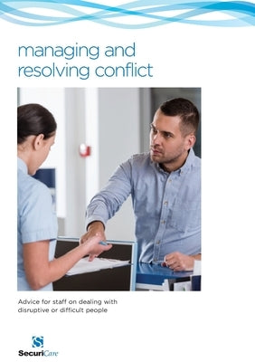 Managing and Resolving Conflict: Advice for staff on dealing with disruptive or difficult people by Hardy, Philip N.