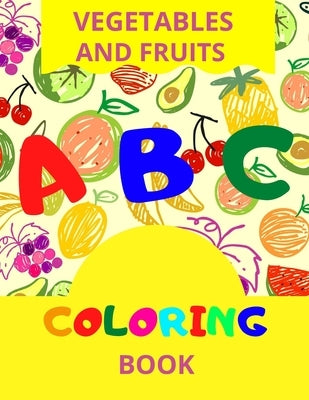 ABC Vegetables And Fruits Coloring: Preschool Coloring Book, Learning Fruits And Veggies Names, Coloring Book For Kids, by Publishing, Coloring Library