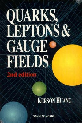 Quarks, Leptons and Gauge Fields (2nd Edition) by Huang, Kerson