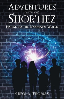Adventures with the Shortiez Portal to the Unknown World by Thomas, Creola