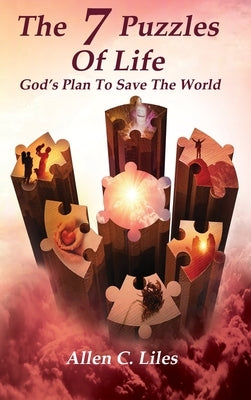 The 7 Puzzles Of Life by Liles, Allen C.