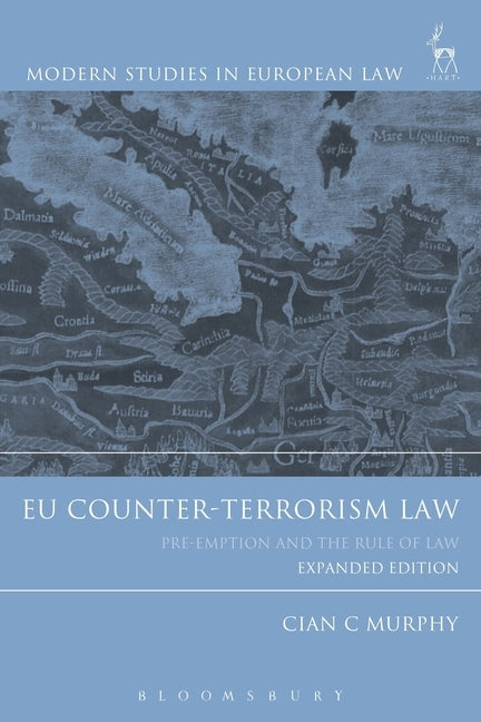 Eu Counter-Terrorism Law: Pre-Emption and the Rule of Law (Expanded Edition) by Murphy, Cian C.