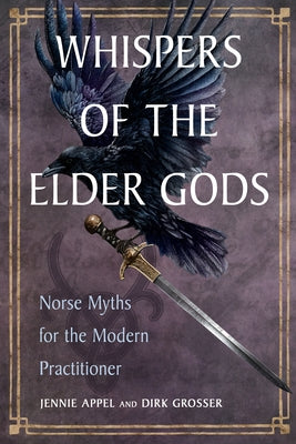 Whispers of the Elder Gods: Norse Myths for the Modern Practitioner by Appel, Jennie