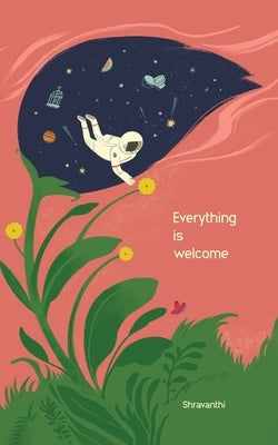 Everything is Welcome by Shravanthi