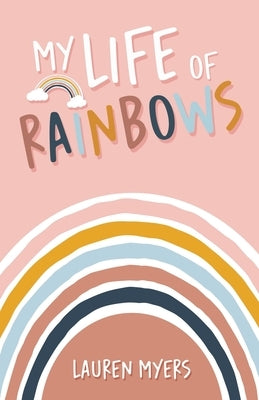 My Life of Rainbows by Myers, Lauren