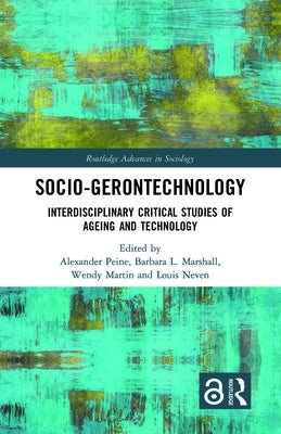 Socio-gerontechnology: Interdisciplinary Critical Studies of Ageing and Technology by Peine, Alexander