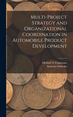 Multi-project Strategy and Organizational Coordination in Automobile Product Development by Nobeoka, Kentaro