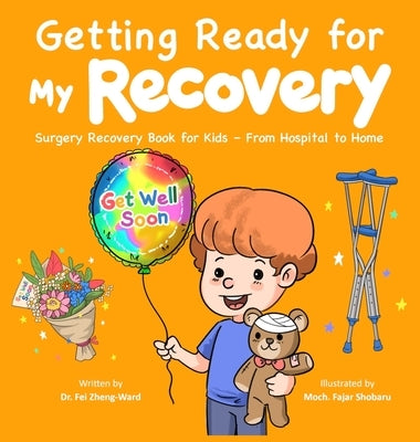 Getting Ready for My Recovery: Surgery Recovery Book for Kids - From Hospital to Home by Zheng-Ward, Fei