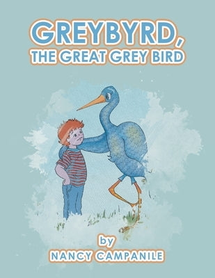 Greybyrd, the Great Grey Bird by Campanile, Nancy