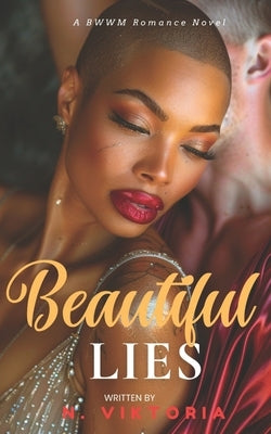 Beautiful Lies: A Steamy BWWM Interracial Multicultural Billionaire CEO Opposites Attract Second Chance Forbidden Love Wounded Heroine Contemporary Ro by Viktoria, N.