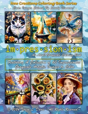 New Creations Coloring Book Series: Impressionism: An adult grayscale coloring book (coloring book for grownups) featuring a collection of images in t by Davis, Brad