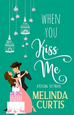 When You Kiss Me: A Laugh Out Loud Romantic Comedy by Curtis, Melinda