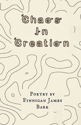 Chaos in Creation by Bark, Finnigan James