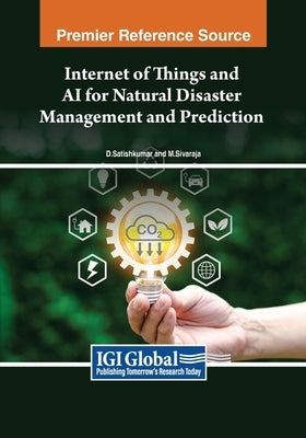 Internet of Things and AI for Natural Disaster Management and Prediction by Satishkumar, D.