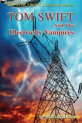 Tom Swift and the Electricity Vampires by Appleton, Victor, II