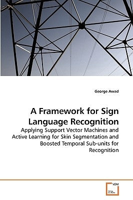 A Framework for Sign Language Recognition by Awad, George