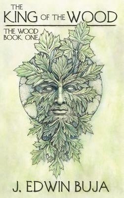 The King of the Wood: Book One of THE WOOD by Buja, J. Edwin
