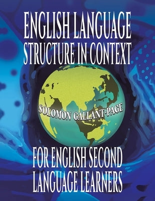 English Language Structure in Context for English Second Language Learners by Gallant-Page, Solomon