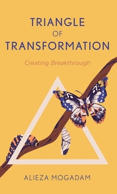 Triangle of Transformation: Creating Breakthrough by Mogadam, Alieza
