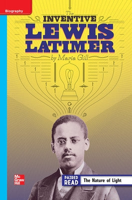 Reading Wonders Leveled Reader the Inventive Lewis Latimer: On-Level Unit 5 Week 3 Grade 4 by McGraw Hill