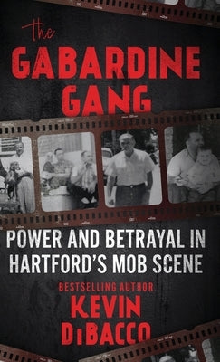 The Gabardine Gang: Power and Betrayal in Hartford's Mob Scene by Dibacco, Kevin B.