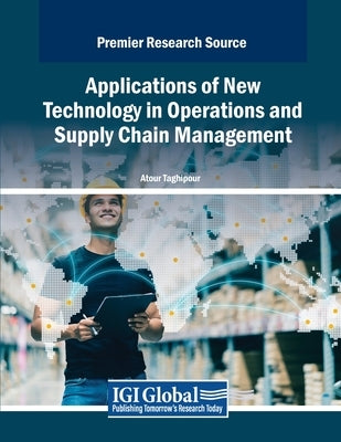 Applications of New Technology in Operations and Supply Chain Management by Taghipour, Atour