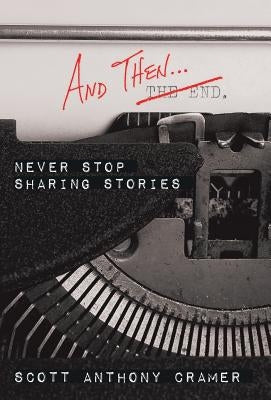 And Then . . .: Never Stop Sharing Stories by Cramer, Scott Anthony