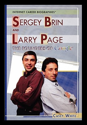 Sergey Brin and Larry Page: The Founders of Google by White, Casey