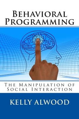 Behavioral Programming: The Manipulation of Social Interaction by Alwardi, Abullah