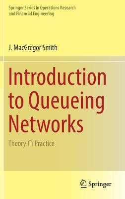 Introduction to Queueing Networks: Theory ∩ Practice by Smith, J. MacGregor