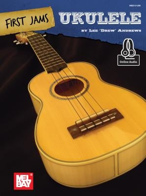 First Jams: Ukulele by Andrews, Lee "Drew"