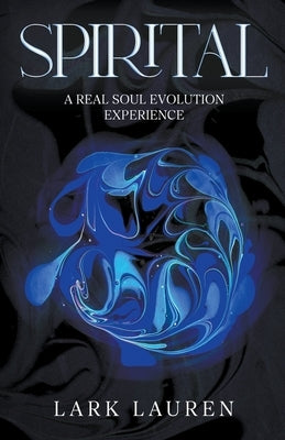 Spirital - A Real Soul Evolution Experience by Lauren, Lark