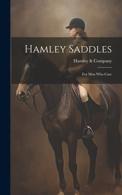 Hamley Saddles: For Men Who Care by Company, Hamley &.